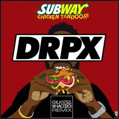DRPX - Subway Chicken Tandoori (Chukiess & Whackboi RMX)