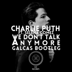 We Don't Talk Anymore(Galcas Remix)-Charlie Puth Ft. Selena Gomez (Full Vocals Version Downloadable)