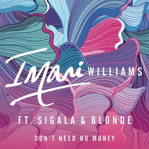 Imani Williams, Sigala, Blonde - Don't Need No Money (Extended Mix)