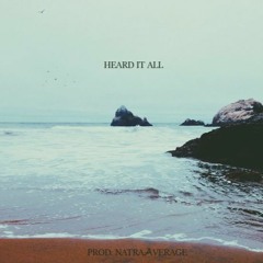 Heard It All (Prod by NatraAverage)