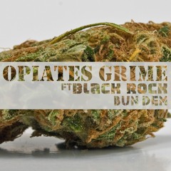 Opiates Grime ft Black Rock - Bun Dem
