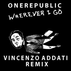 OneRepublic - Wherever I Go (Vincenzo Addati Remix)[FREE DOWNLOAD]