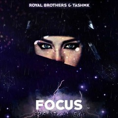 Royal Brothers & TASHMK - Focus (F2A 'Trap' Edit)[Supported by Royal Brothers]