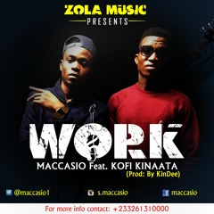 Maccasio - Work - Ft - Kofi - Kinaata - Prod.By - KinDee