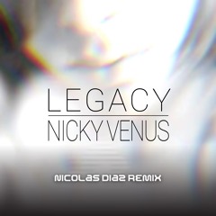 Legacy - Nicky Venus (Nicolas Diaz Remix)