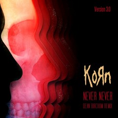 Korn - Never Never (Dean Birchum Remix) (V3.0) (2016)