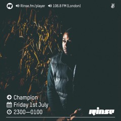 Rinse FM Podcast - Champion - 1st July 2016