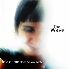The Wave - lola demo does Gelow Foster
