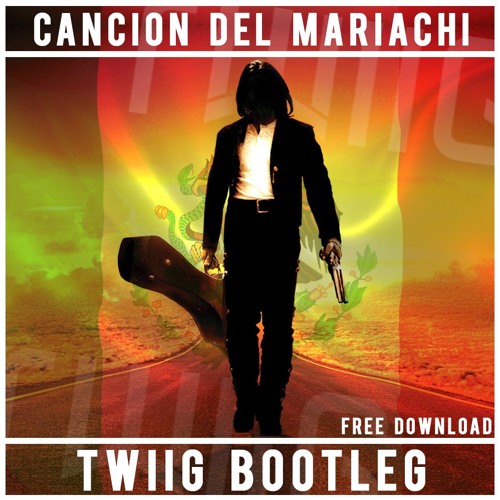 TWIIG - Cancion Del Mariachi (TWIIG Bootleg)