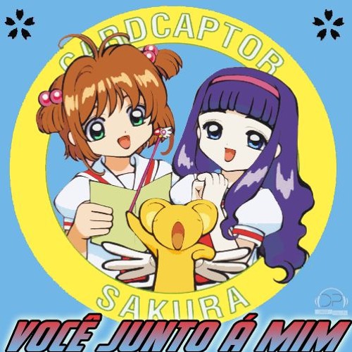 Sakura Card Captors - Você Junto A Mim (Soraya Orenga)