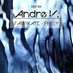 Fabrikate - Philly (Andre V. Remix)