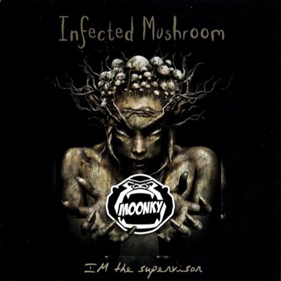 Stream Infected Mushroom - I'm The Supervisor (Moonky Bootleg) by