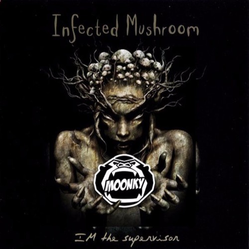 Stream Infected Mushroom - I'm The Supervisor (Moonky Bootleg) by