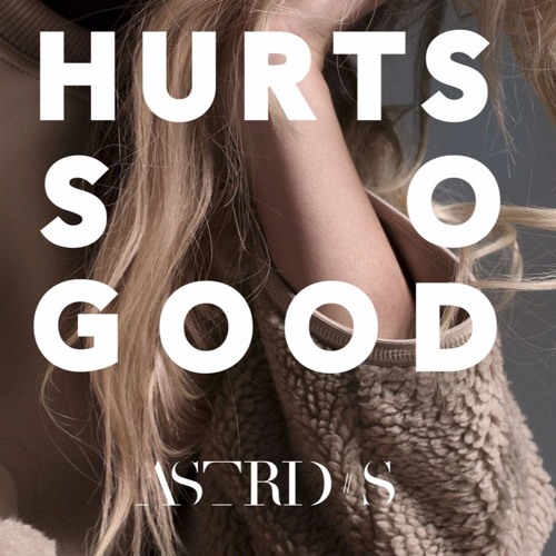 Hurts So Good Astrid / Hurts So Good Astrid S מתורגם לעברית YouTube / When it hurts but