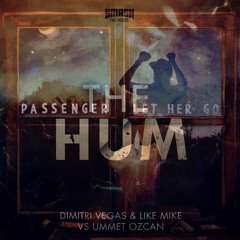 Let Her Go (W&W Edit) X The Hum - Passenger X Dimitri Vegas & Like Mike Vs Ummet Ozcan