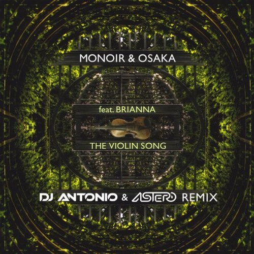 Monoir & Osaka feat. Brianna - The Violin Song (DJ Antonio & Astero Remix)