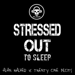 Stressed Out To Sleep (Alan Walker VS Twenty One Pilots)