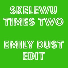 Skelewu Times Two (Emily Dust Edit)