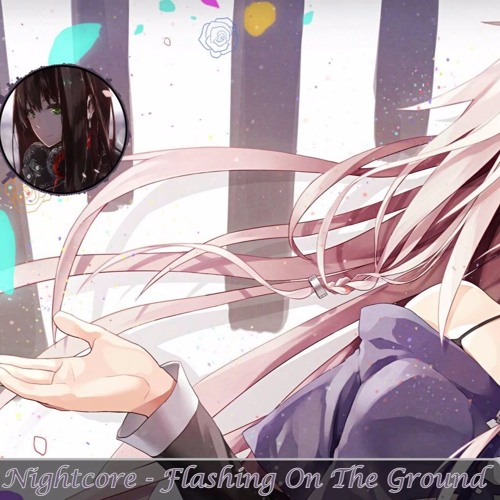 Nightcore - Flashing On The Ground