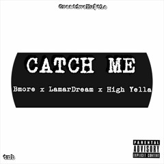 Catch Me Bmore X LamarDream X High Yella