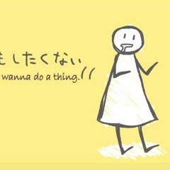 I Dun Wanna Do A Thing / なにもしたくない (nani mo shitakunai)- 【Momone Momo / 桃音モモ】 By Kotora