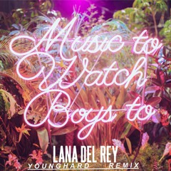 Lana Del Rey - music to watch boys to (Younghard Remix) preview*