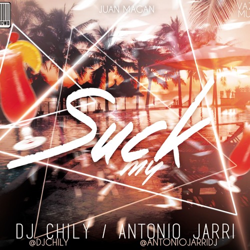 Juan Magan - Suck My (Dj Chily & Antonio Jarri Remix)