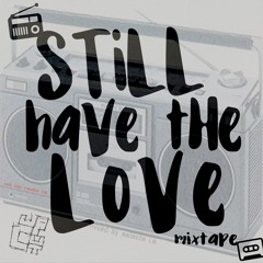 UP UP RADIO 13 - STILL HAVE THE LOVE MIXTAPE