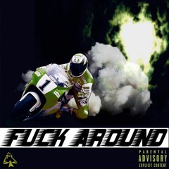 fuck AROUND [keep It rollin]