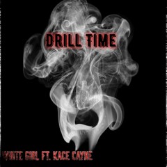 Drill Time- White Girl Ft. Kace Cayne