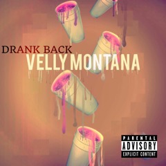 Velly Montana - Drank Back(Prod. PacOnIt)