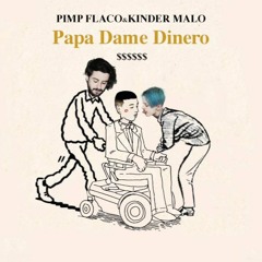 PIMP FLACO & KINDER MALO ( PAPA DAME DINERO