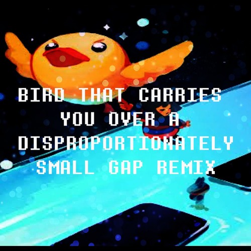 Undertale Bird That Carries You Over A Disproportionately Small Gap Remix By Video Game Remixer