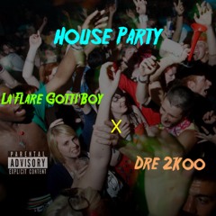 House Party - La'Flare Gottiboy x Dre2koo