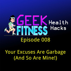 008 - Your Excuses Are Garbage (And So Are Mine!)