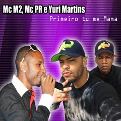 MC PR, MC M2 e Yuri Martins - Primeiro Tu me Mama ( Funk 2016 )