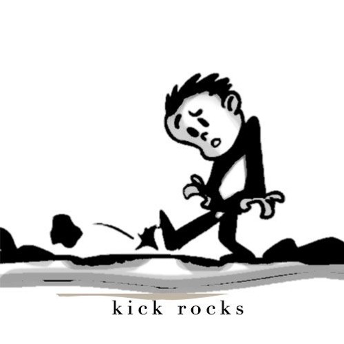 kick rocks