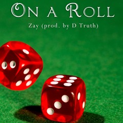 Zay - On a Roll (Prod. D Truth The Professional)