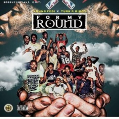 Young Fedi X Turk P. Diddy X FOR MY ROUND(LongLiveUpNext)