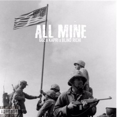 All Mine- Kapri x Guz x Blind Richi