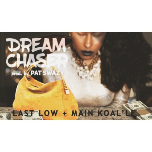 Dream Chaser X Last Low X Main Koal'le (Prod. By: Pat Swazy)
