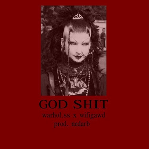 WARHOL.SS X WIFIGAWD - GOD SHIT (PROD. NEDARB)
