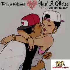 Had A Choice Feat Terahja Williams And Goodbarz