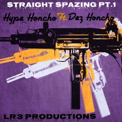 Straight Spazing Pt.1-Hype Honcho ft. Dez Honcho