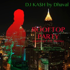 Rooftop Party (Summer ATL Remix)- DJ KA$H (ft. Amar Sandhu, PRANNA, Mickey Singh, and Fifth Harmony)