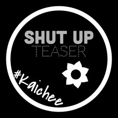 Kaichee - Shut Up (Live )TEASER (2016)