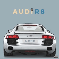 Audi R8 (Prod. By L.Dre)