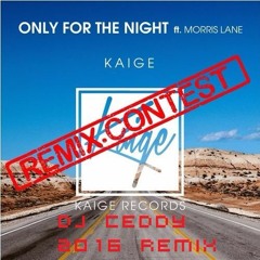 Kaige - Only For The Night (ft. Morris Lane)(DJ Ceddy 2016 Remix)