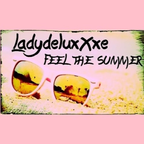 Feel the Summer - LadydeluxXxe Bootleg (Free Download)