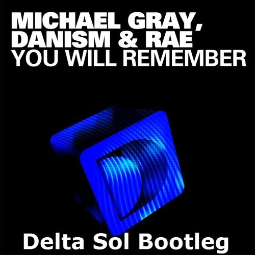Michael Grey - You Will Remeber (Delta Sol Bootleg)